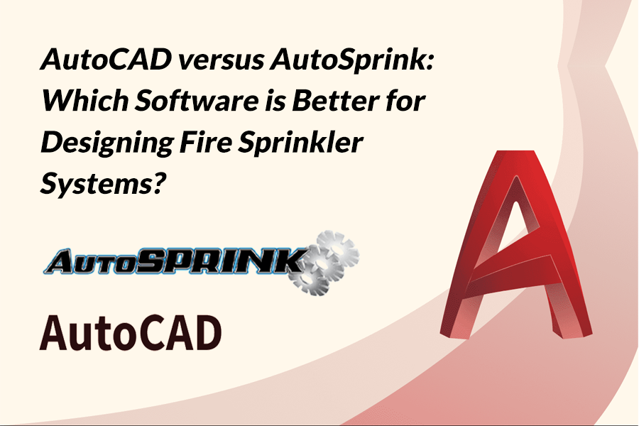Best Software to Design Fire Sprinkler Systems: AutoCAD or AutoSPRINK